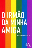 O irmão da minha amiga: Conto de Fernando Bertozzi 6500038754 Book Cover