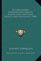 Apostelfahrten Wanderungen Durchs Heilige Land Zur Oster, Pfingst Und Apostelzeit (1900) 1143197321 Book Cover