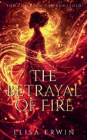 The Betrayal of Fire (The Children of Promethea) 1067068805 Book Cover