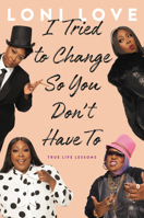 I Tried to Change So You Don't Have to: True Life Lessons 0306873737 Book Cover