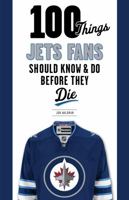 100 Things Jets Fans Should Know & Do Before They Die (100 Things...Fans Should Know) 1629371009 Book Cover