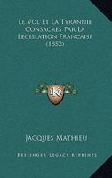 Le Vol Et La Tyrannie Consacres Par La Legislation Francaise (1852) 1273396707 Book Cover