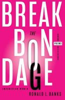 Break the Bondage: Destroy Doubt and Live Out Your Purpose (Poems) 0999696904 Book Cover