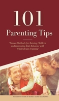 101 Parenting Tips: Proven Methods for Raising Children and Improving Kids Behavior with Whole Brain Training 1914055225 Book Cover