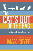 The Cat's Out of the Bag: Truth and lies about cats 1921966548 Book Cover