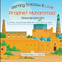 Getting to Know and Love Prophet Muhammad : Your Very First Introduction to Prophet Muhammad 1735816787 Book Cover
