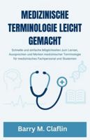 MEDIZINISCHE TERMINOLOGIE LEICHT GEMACHT: Schnelle und einfache Möglichkeiten zum Lernen, Aussprechen und Merken medizinischer Terminologie für medizinisches Fachpersonal und Studenten B0G2LKVTR1 Book Cover