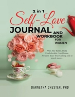 2 in 1 SELF LOVE JOURNAL and WORKBOOK FOR WOMEN: How to Win Any Battle, Build Unshakeable Confidence, Awaken Your True Calling and so much more. 1088071023 Book Cover