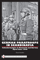 German Paratroops in Scandinavia: Fallschirmjager in Denmark and Norway April-June 1940 0764332414 Book Cover