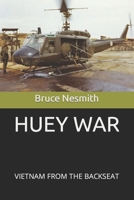 HUEY WAR: VIIETNAM FROM THE BACKSEAT B0BVD68C7N Book Cover