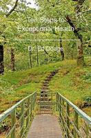 Ten Steps to Exceptional Health 1452814546 Book Cover