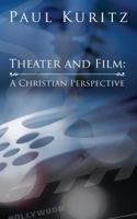 Theater and Film: A Christian Perspective 163232136X Book Cover