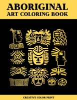 Aboriginal art: Coloring Book for Adults Featuring 30 Beautiful Aboriginal Cultural Art for Stress Relief and Meditation. B088B71F7X Book Cover