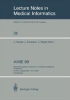 Aime 89: Second European Conference on Artificial Intelligence in Medicine, London, August 29th 31st 1989. Proceedings 3540515437 Book Cover