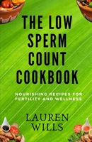The Low Sperm Count Cookbook: Nourishing Recipes for Fertility and Wellness B0CR8TLK6B Book Cover