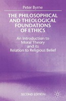 The Philosophical and Theological Foundations of Ethics: An Introduction to Moral Theory and Its Relation to Religious Belief 0312220006 Book Cover