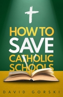 How to Save Catholic Schools B0CLNCTQR3 Book Cover