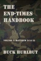 The End-times Handbook: Volume 1: Matthew 24 and 25 0983715831 Book Cover