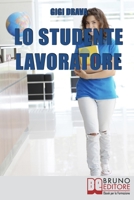 Lo Studente Lavoratore: Come Conciliare Studio e Lavoro Senza Stress e con Ottimi Risultati 8861745709 Book Cover