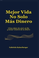 Mejor Vida - No Solo Más Dinero: Cómo dejar de vivir al día y tomar control de tu dinero (Spanish Edition) B0GJ5VVH3X Book Cover
