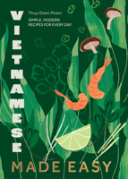 Vietnamese Made Easy: Simple, Modern Recipes for Every Day 1787139689 Book Cover