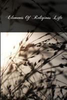 Elements Of Religious Life 1479269948 Book Cover