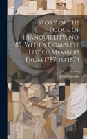 History of the Lodge of Tranquillity, No. 185. With a Complete List of Members From 1787 to 1874 102068271X Book Cover