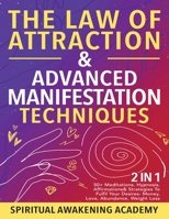 The Law Of Attraction & Advanced Manifestation Techniques (2 in 1): 50+ Meditations, Hypnosis, Affirmations & Strategies To Fulfil Your Desires - Money, Love, Abundance, Weight Loss 1801348650 Book Cover