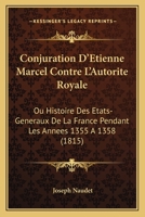 Conjuration d'Étienne Marcel contre l'autorité royale; ou, Histoire des Étatsgénéraux de la France p 1161000429 Book Cover