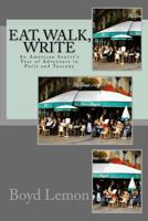 Eat, Walk, Write: An American Senior's Year of Adventure in Paris and Tuscany 146801143X Book Cover