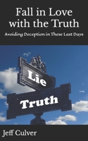 Fall in Love with the Truth: Avoiding Deception in These Last Days B08NYC1BBF Book Cover