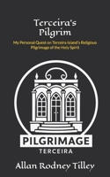 Terceira's Pilgrim: My Personal Quest on Terceira Island's Religious Pilgrimage of the Holy Spirit B0FJSMZWXW Book Cover