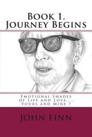 Emotional Shades of Life and Love.... Yours and Mine ?: Book 1. Journey Begins. 1482613115 Book Cover