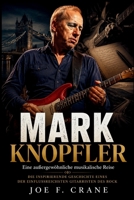 Mark Knopfler: Eine Außergewöhnliche Musikalische Reise: Die inspirierende Geschichte eines der einflussreichsten Gitarristen des Rock (German Edition) B0H8B5VVVG Book Cover