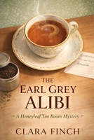 The Earl Grey Alibi: A Honeyleaf Tea Room Mystery B0GNKJKWTZ Book Cover