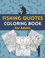 Fishing Quotes Coloring Book For Adults: A Fun and Humorous Book for Men and Women for Relaxation and Stress Relief B09SBYCKDW Book Cover