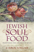 Jewish Soul Food: Traditional Fare and What It Means 161168501X Book Cover