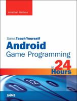 Sams Teach Yourself Android Game Programming in 24 Hours 0672336049 Book Cover
