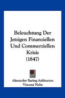 Beleuchtung Der Jetzigen Finanziellen Und Commerziellen Krisis (1847) 116803342X Book Cover