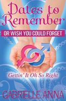 Dates to Remember or Wish You Could Forget: Gettin' It Oh So Right 1621832104 Book Cover