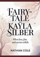 Fairy-tale AND Kayla Silber: When Love, Fate, and Secrets Collide B0GMRXRJ41 Book Cover