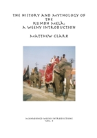 The History and Mythology of the Kumbh Mel 0244665885 Book Cover
