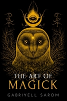 The Art of Magick: The Mystery of Deep Magick & Divine Rituals (The Sacred Mystery) B088GMJZK6 Book Cover
