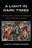 A Light in Dark Times: The New School for Social Research and Its University in Exile 0231180195 Book Cover