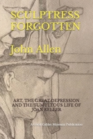 SCULPTRESS FORGOTTEN: ART, THE GREAT DEPRESSION AND THE TUMULTOUS LIFE OF JOAN KELLER 1727093712 Book Cover