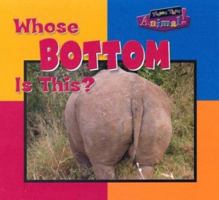 Whose Bottom Is This (Name That Animal) 1552850730 Book Cover
