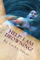 Help! I Am Drowning!: Recovery and Restoration 061577864X Book Cover