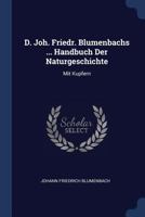 D. Joh. Friedr. Blumenbachs ... Handbuch Der Naturgeschichte: Mit Kupfern 1022607073 Book Cover