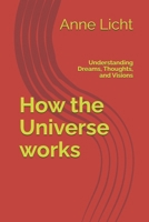 How the Universe works: Understanding Dreams, Thoughts, and Visions B0GZCTLKQS Book Cover