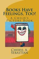 Books Have Feelings, Too!: A Child's Picture Book 150093366X Book Cover